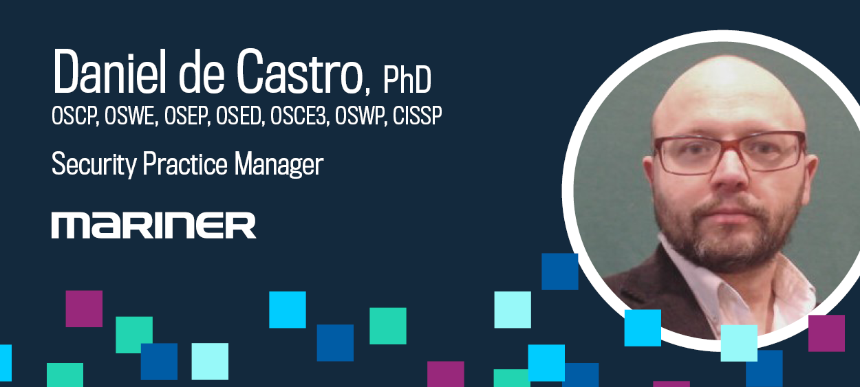 Mariner-Blog-Footer-Daniel-de-Castro-PhD-Security-Practice-Manager